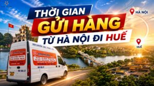 [Góc Thắc Mắc] Gửi Hàng Hà Nội Huế Mất Bao Lâu? Thời Gian Chi Tiết